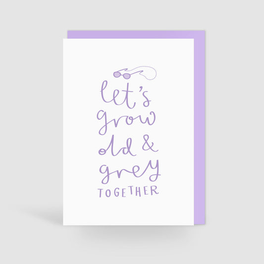'Let's Grow Old & Grey Together' Card