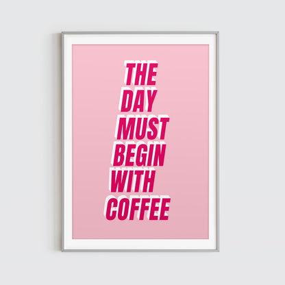 The Day Must Begin With Coffee Typographic Print